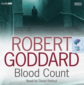 Blood Count written by Robert Goddard performed by David Rintoul on CD (Unabridged)